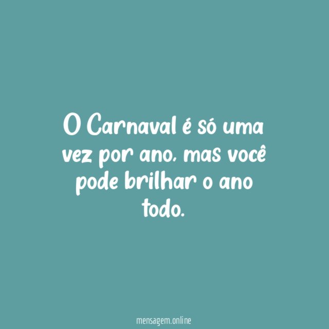 O Carnaval é só uma vez por ano