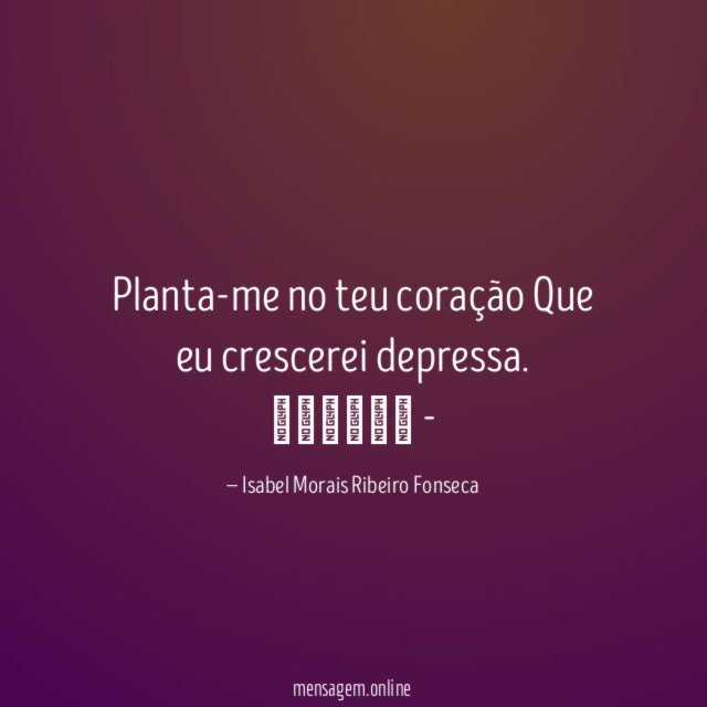 Planta-me no teu coração Que eu crescerei depressa
