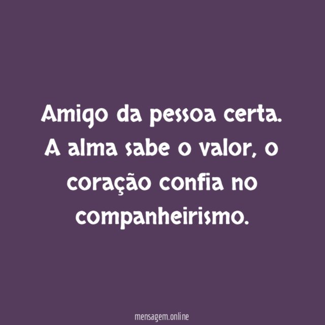 Amigo da pessoa certa