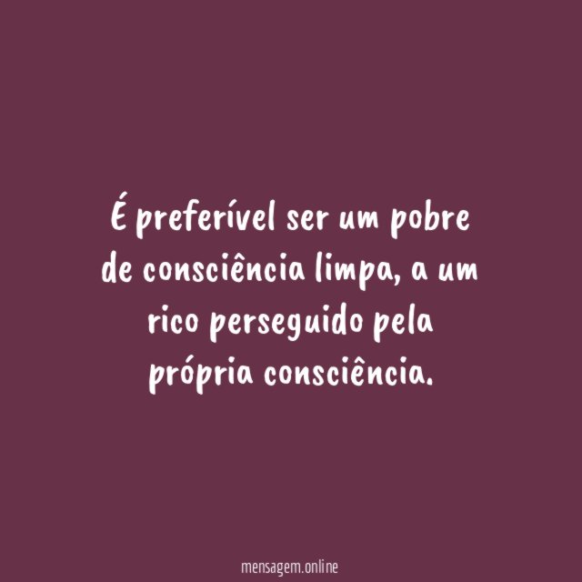 É preferível ser um pobre de consciência limpa
