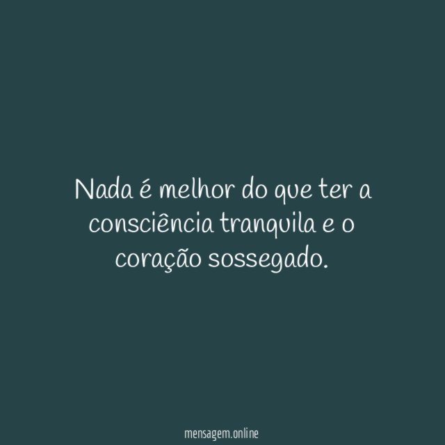 Nada é melhor do que ter a consciência