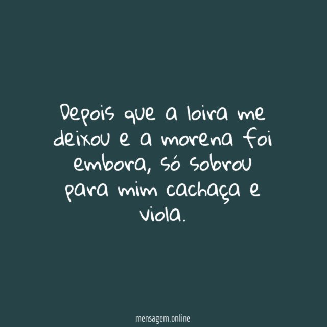 Depois que a loira me deixou e a morena foi embora