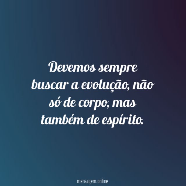 Devemos sempre buscar a evolução