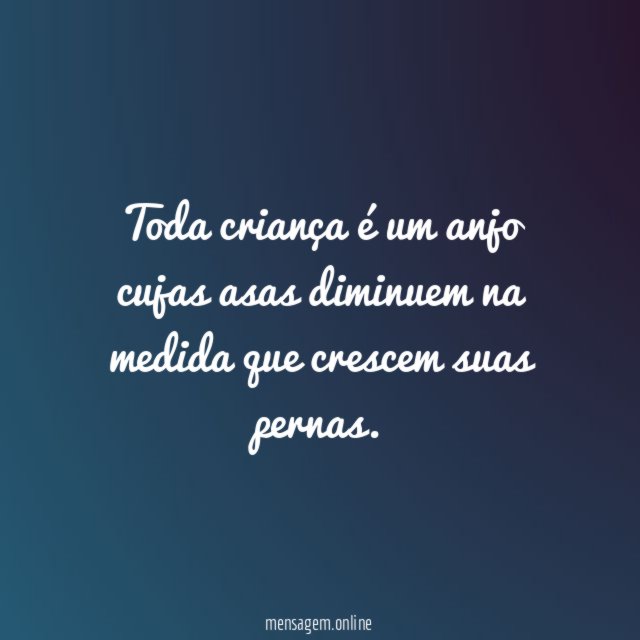 Toda criança é um anjo cujas asas diminuem
