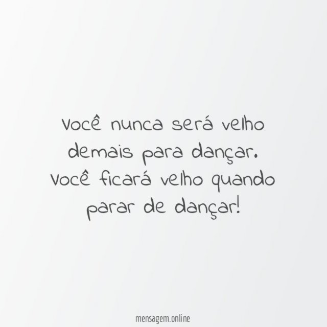 Você nunca será velho demais para dançar