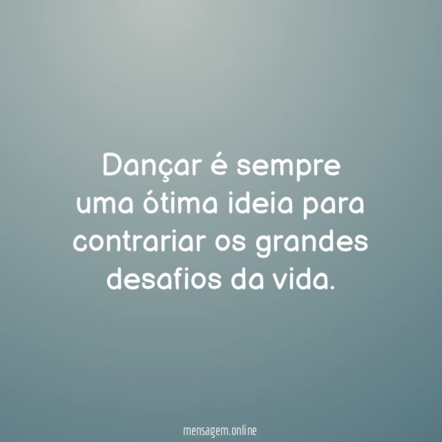 Dançar é sempre uma ótima ideia para contrariar