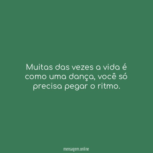 Muitas das vezes a vida é como uma dança