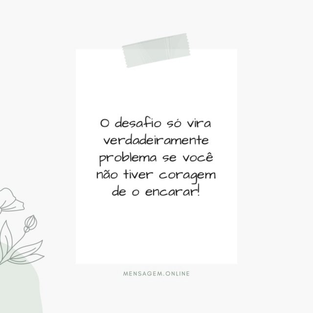O desafio só vira verdadeiramente problema se você