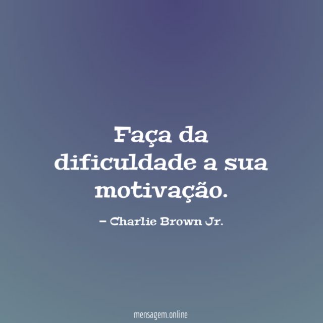 Faça da dificuldade a sua motivação