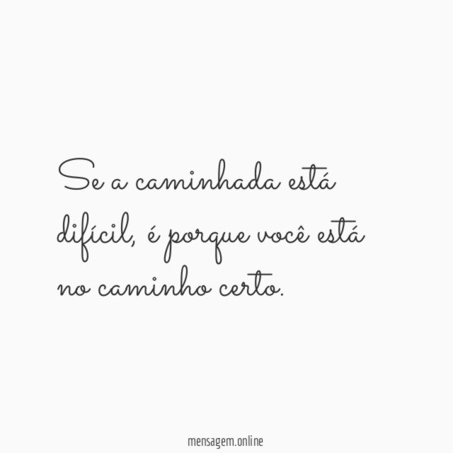 Se a caminhada está difícil