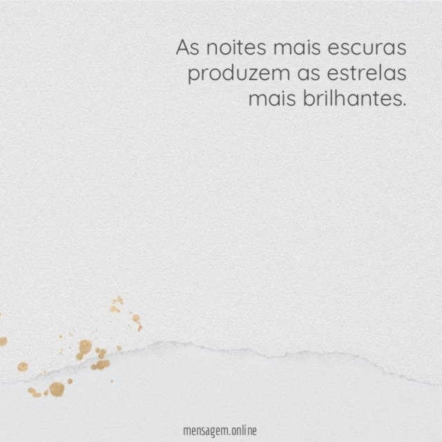 As noites mais escuras produzem as estrelas mais brilhantes