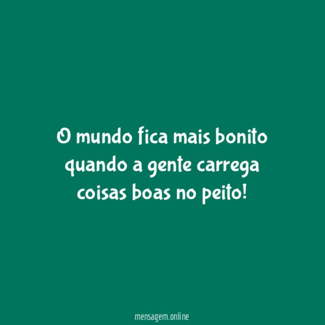 O mundo fica mais bonito quando a gente