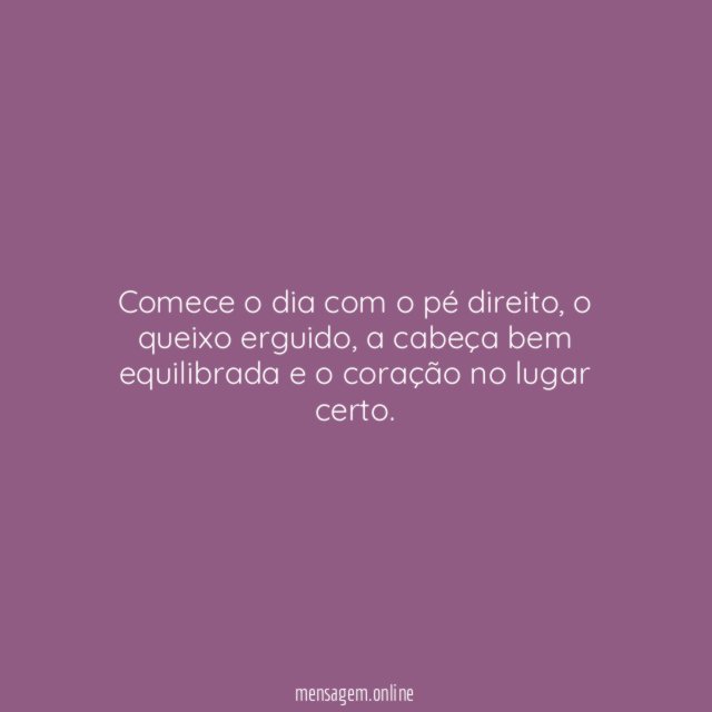 Comece o dia com o pé direito
