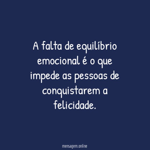A falta de equilíbrio emocional é o que