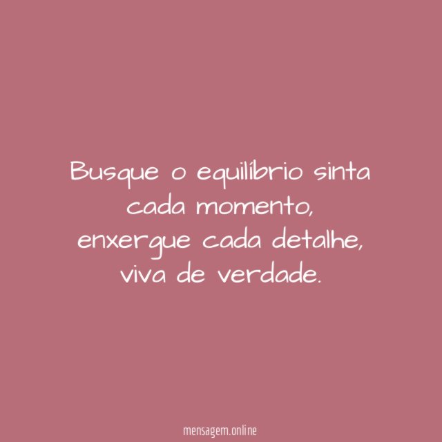 Busque o equilíbrio sinta cada momento
