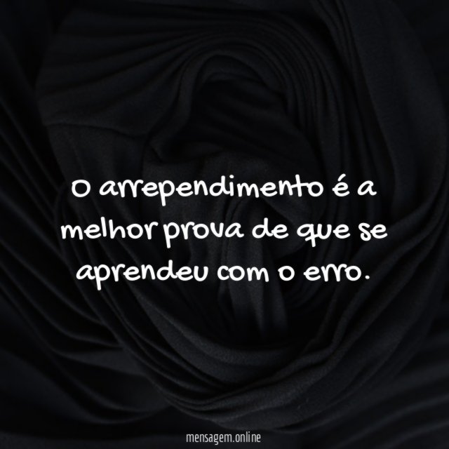 O arrependimento é a melhor prova de que se aprendeu com o erro