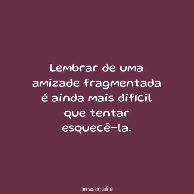 Lembrar de uma amizade fragmentada é ainda mais