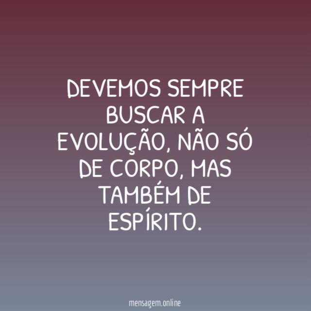 Devemos sempre buscar a evolução