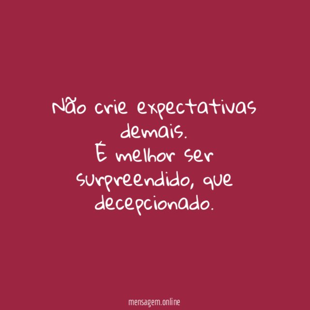 Não crie expectativas demais