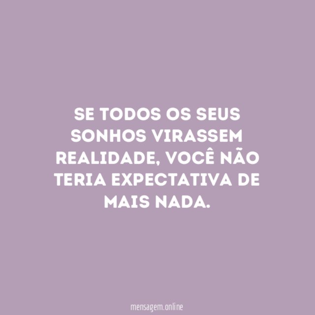 Se todos os seus sonhos virassem realidade