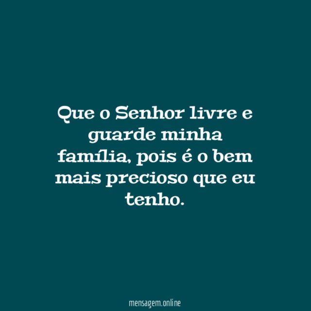 Que o Senhor livre e guarde minha família