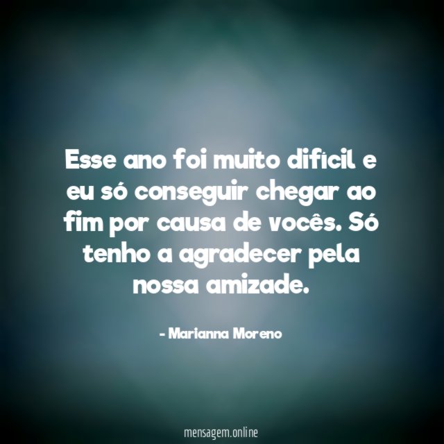 Esse ano foi muito difícil e eu só