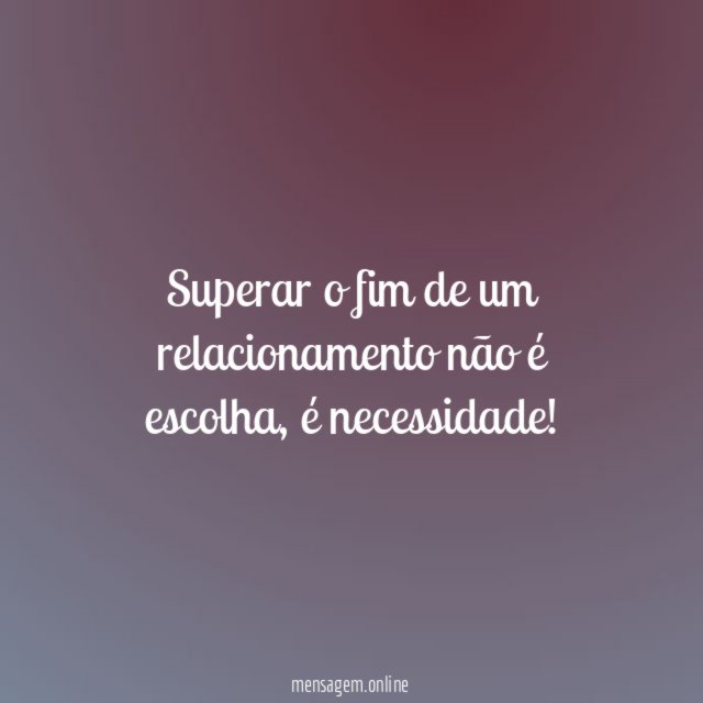 Superar o fim de um relacionamento não é escolha