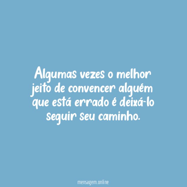 Algumas vezes o melhor jeito de convencer alguém