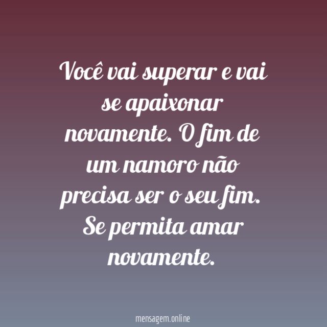 Você vai superar e vai se apaixonar novamente
