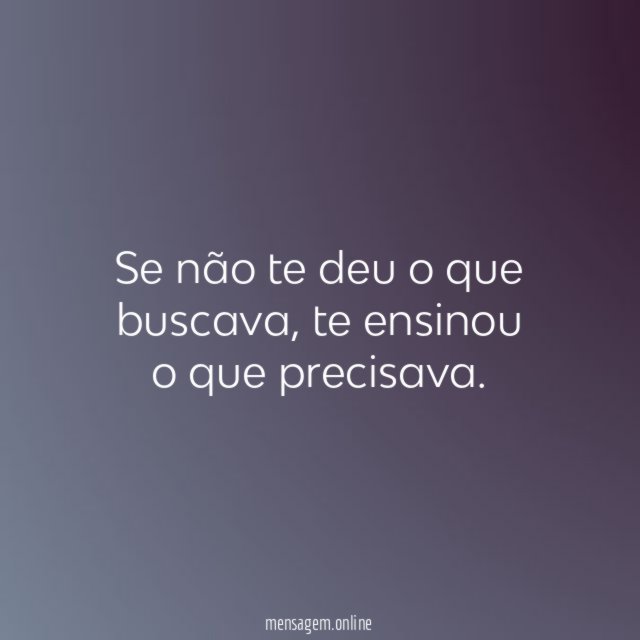Se não te deu o que buscava
