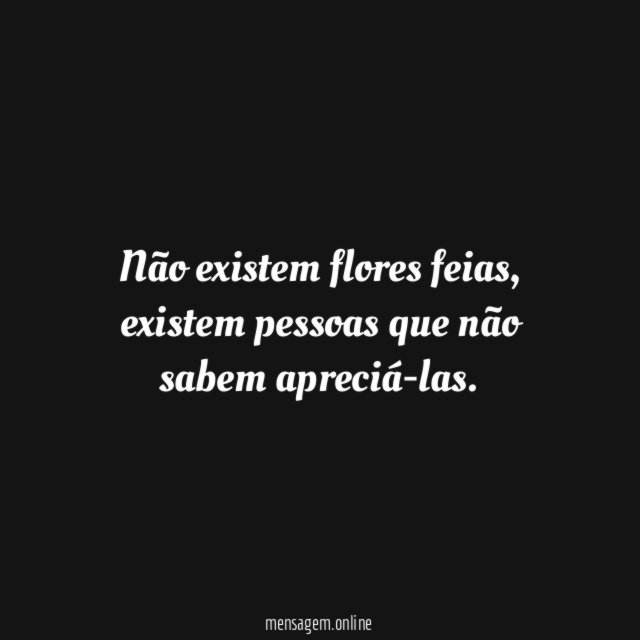 Não existem flores feias