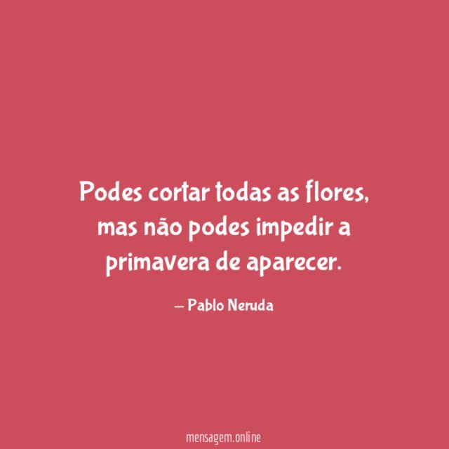 Podes cortar todas as flores