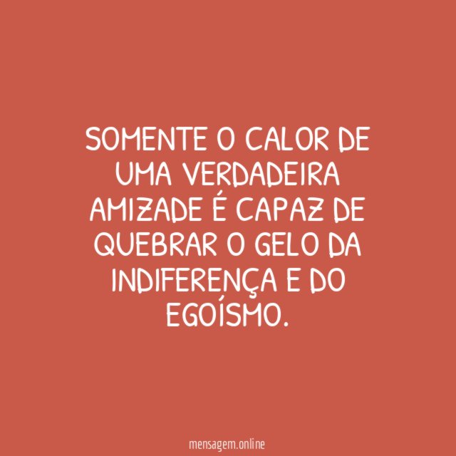 Somente o calor de uma verdadeira amizade é