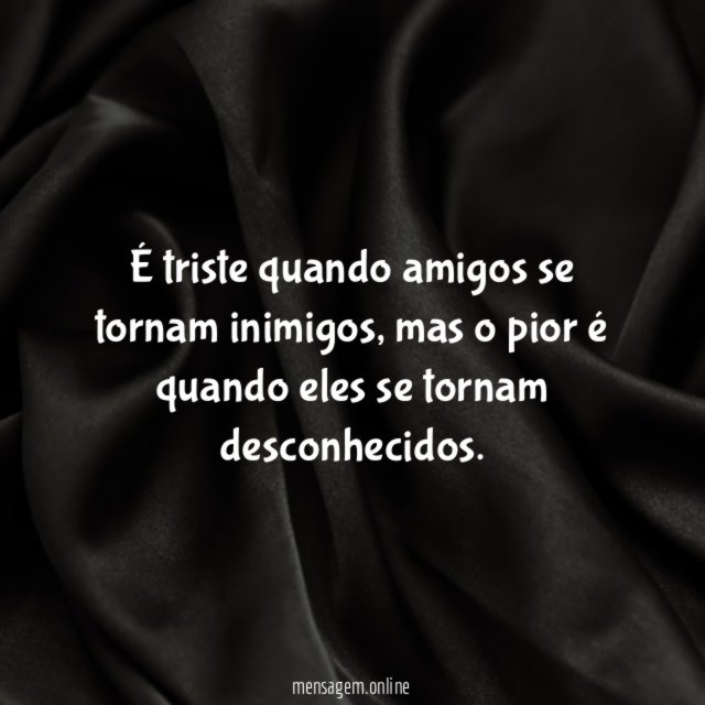 É triste quando amigos se tornam inimigos