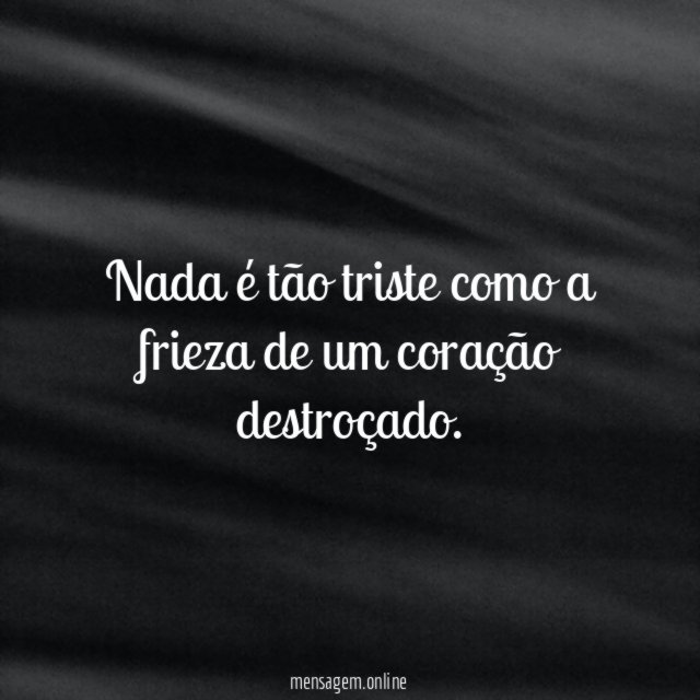Nada é tão triste como a frieza de