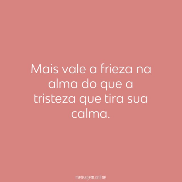 Mais vale a frieza na alma do que