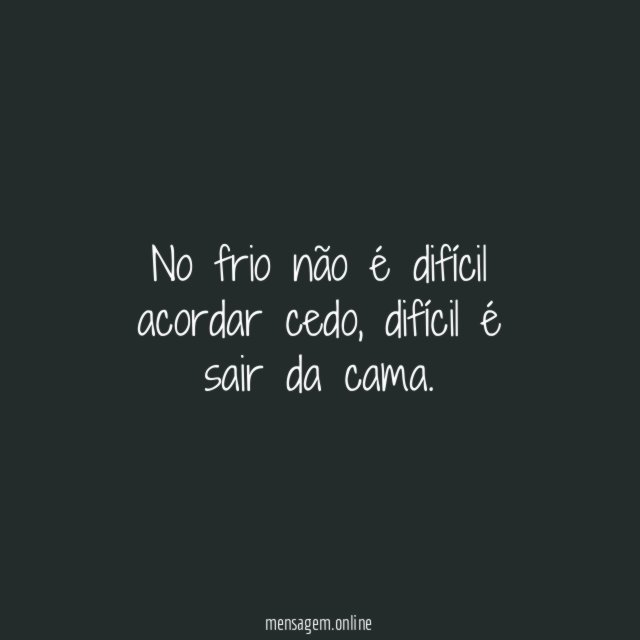 No frio não é difícil acordar cedo