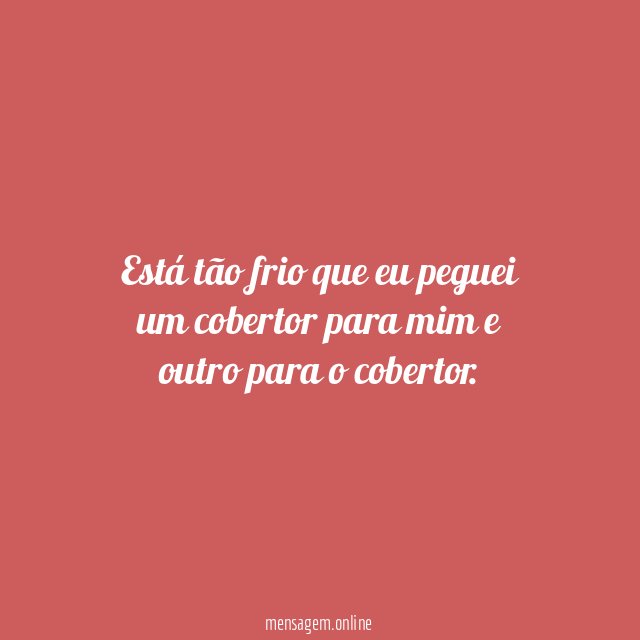 Está tão frio que eu peguei um cobertor