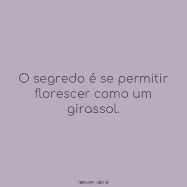 O segredo é se permitir florescer como um girassol