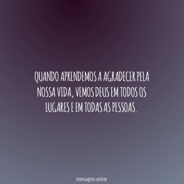 Quando aprendemos a agradecer pela nossa vida
