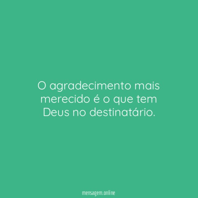 O agradecimento mais merecido é o que tem Deus no destinatário