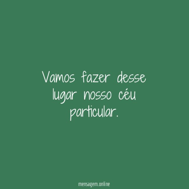 Vamos fazer desse lugar nosso céu particular