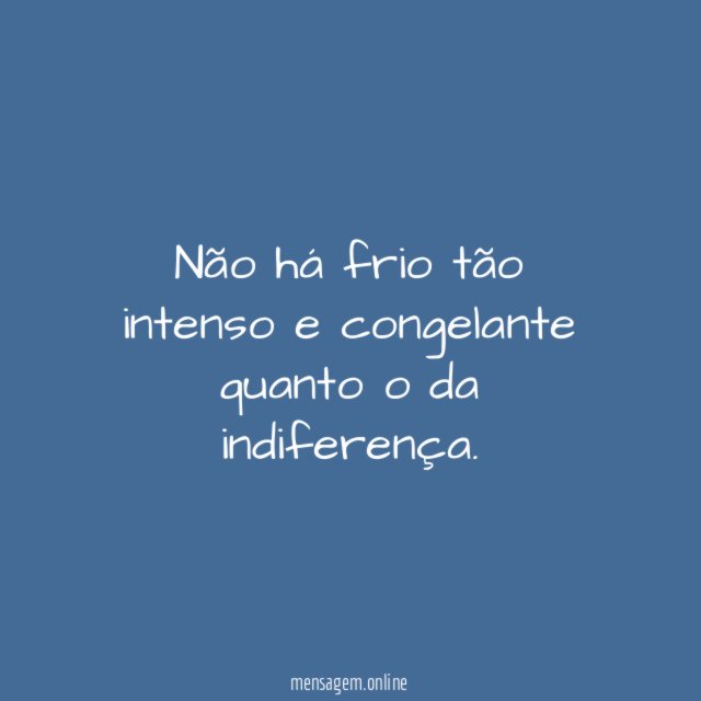 Não há frio tão intenso e congelante quanto