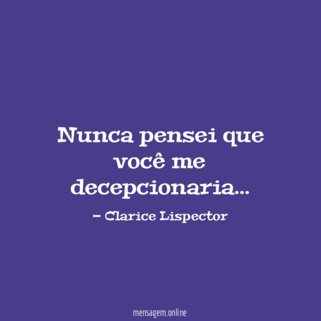 Nunca pensei que você me decepcionaria