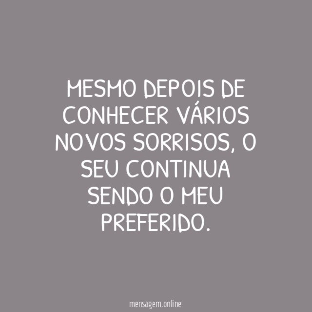 Mesmo depois de conhecer vários novos sorrisos