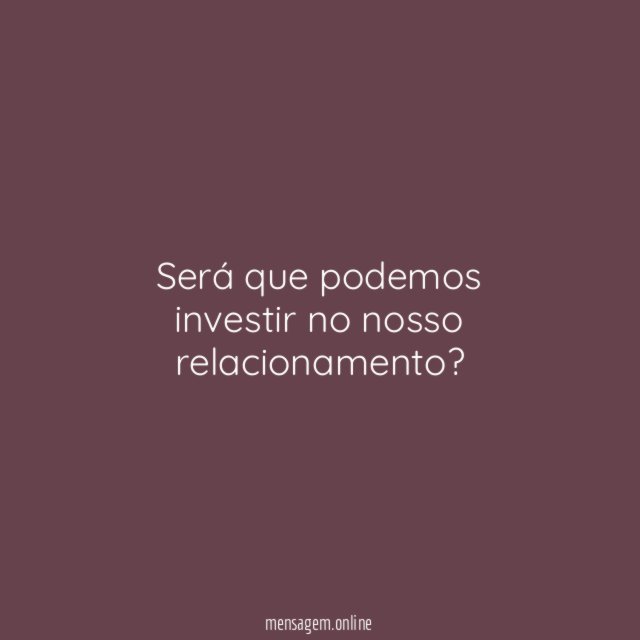 Será que podemos investir no nosso relacionamento