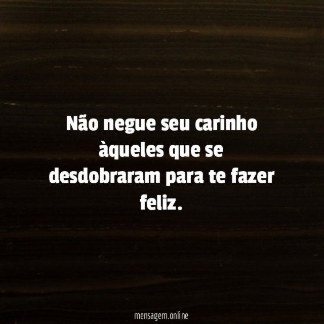 Não negue seu carinho àqueles que se desdobraram