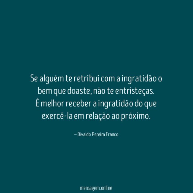 Se alguém te retribui com a ingratidão