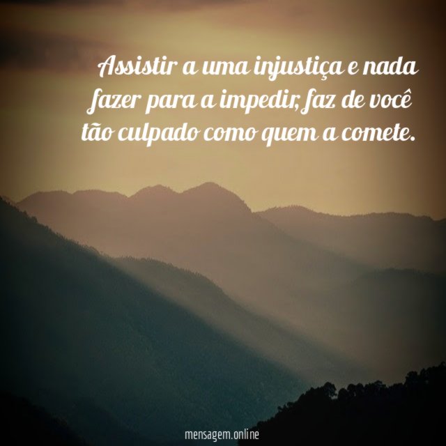 Assistir a uma injustiça e nada fazer para a impedir