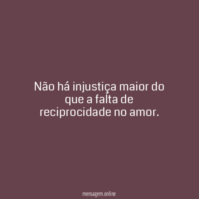 Não há injustiça maior do que a falta